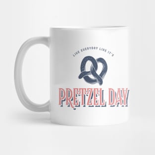 Live everyday like it's Pretzel Day Mug